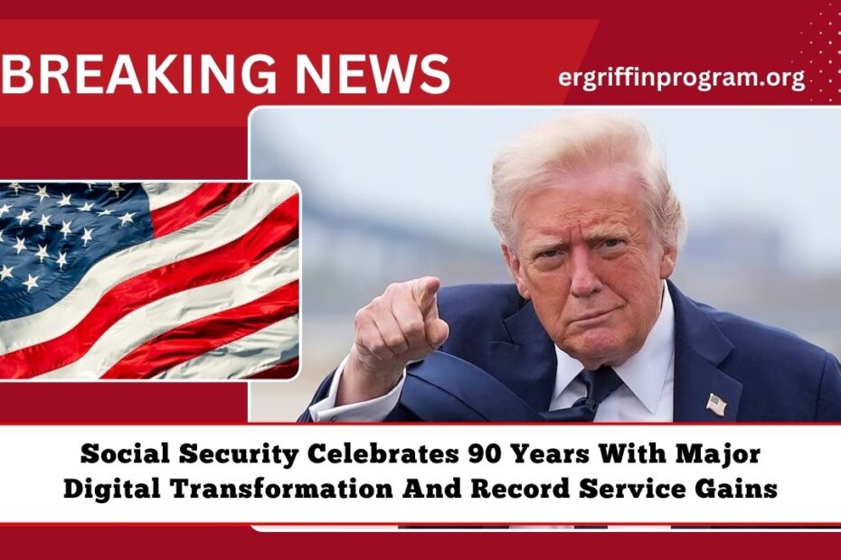 Social Security Celebrates 90 Years With Major Digital Transformation And Record Service Gains