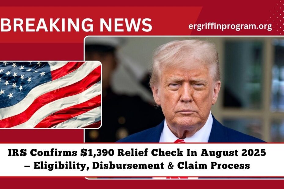 IRS Confirms $1,390 Relief Check In August 2025 — Eligibility, Disbursement & Claim Process