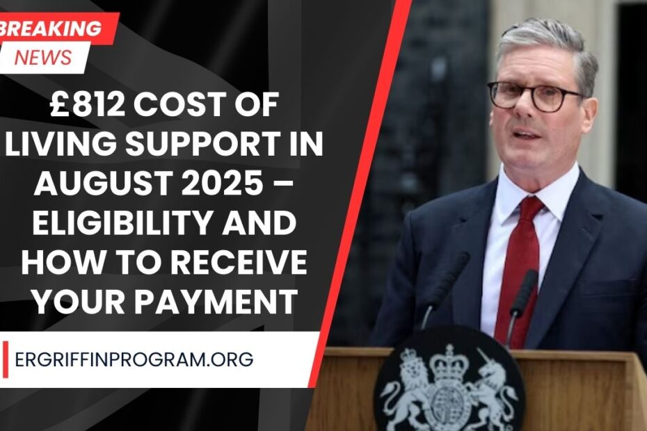 £812 Cost of Living Support In August 2025 – Eligibility And How To Receive Your Payment