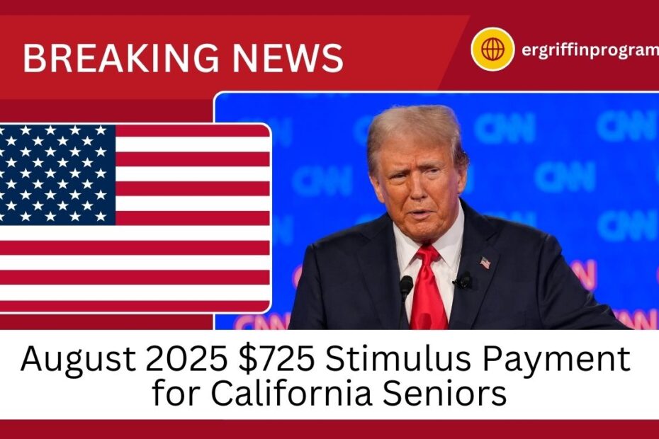 August 2025 $725 Stimulus Payment for California Seniors – Complete Payment Schedule & Details