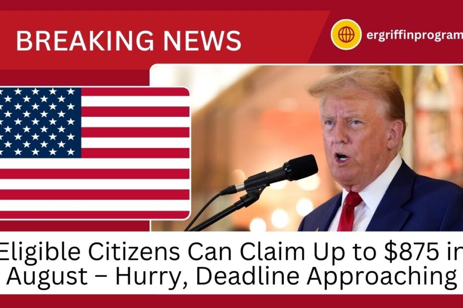 Eligible Citizens Can Claim Up to $875 in August – Hurry, Deadline Approaching