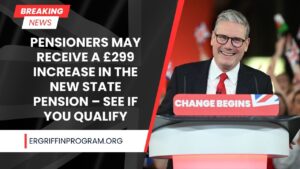 Pensioners May Receive a £299 Increase in the New State Pension – See If You Qualify
