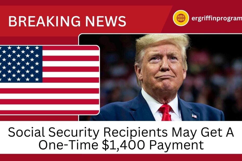 Social Security Recipients May Get A One-Time $1,400 Payment – Here’s The proposal And The Steps Needed Or Approval